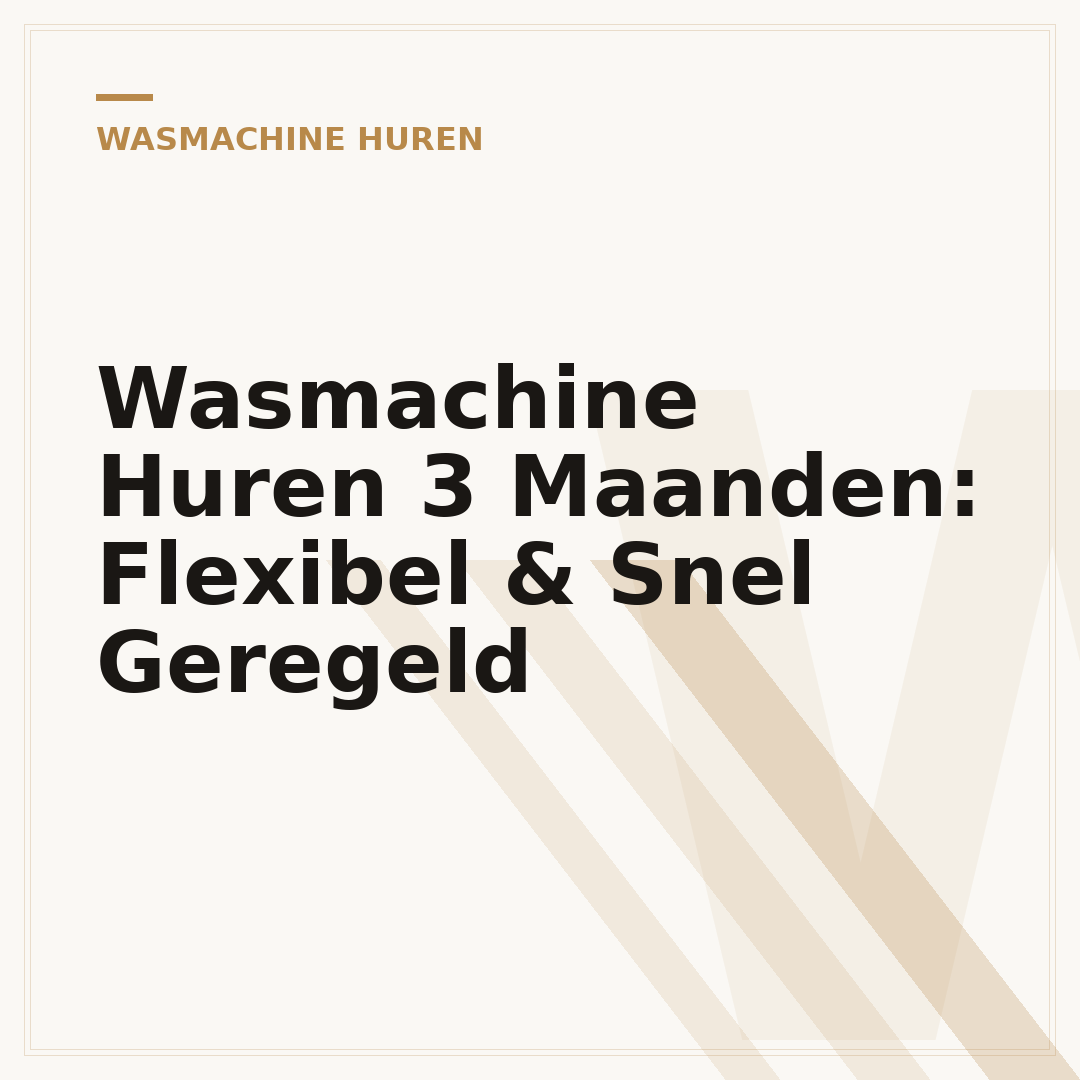 Wasmachine Huren 3 Maanden: Flexibel & Snel Geregeld