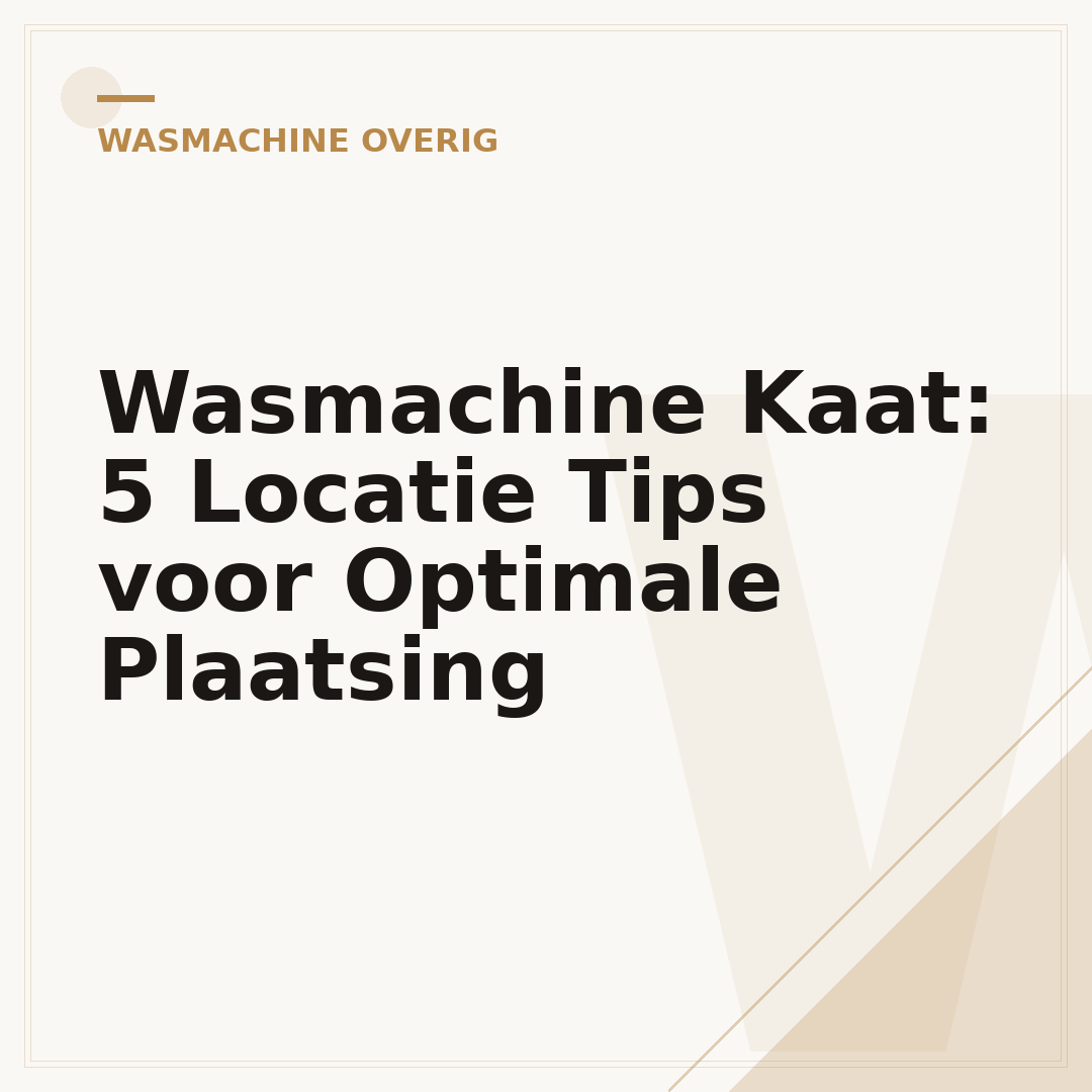 Wasmachine Kaat: 5 Locatie Tips voor Optimale Plaatsing