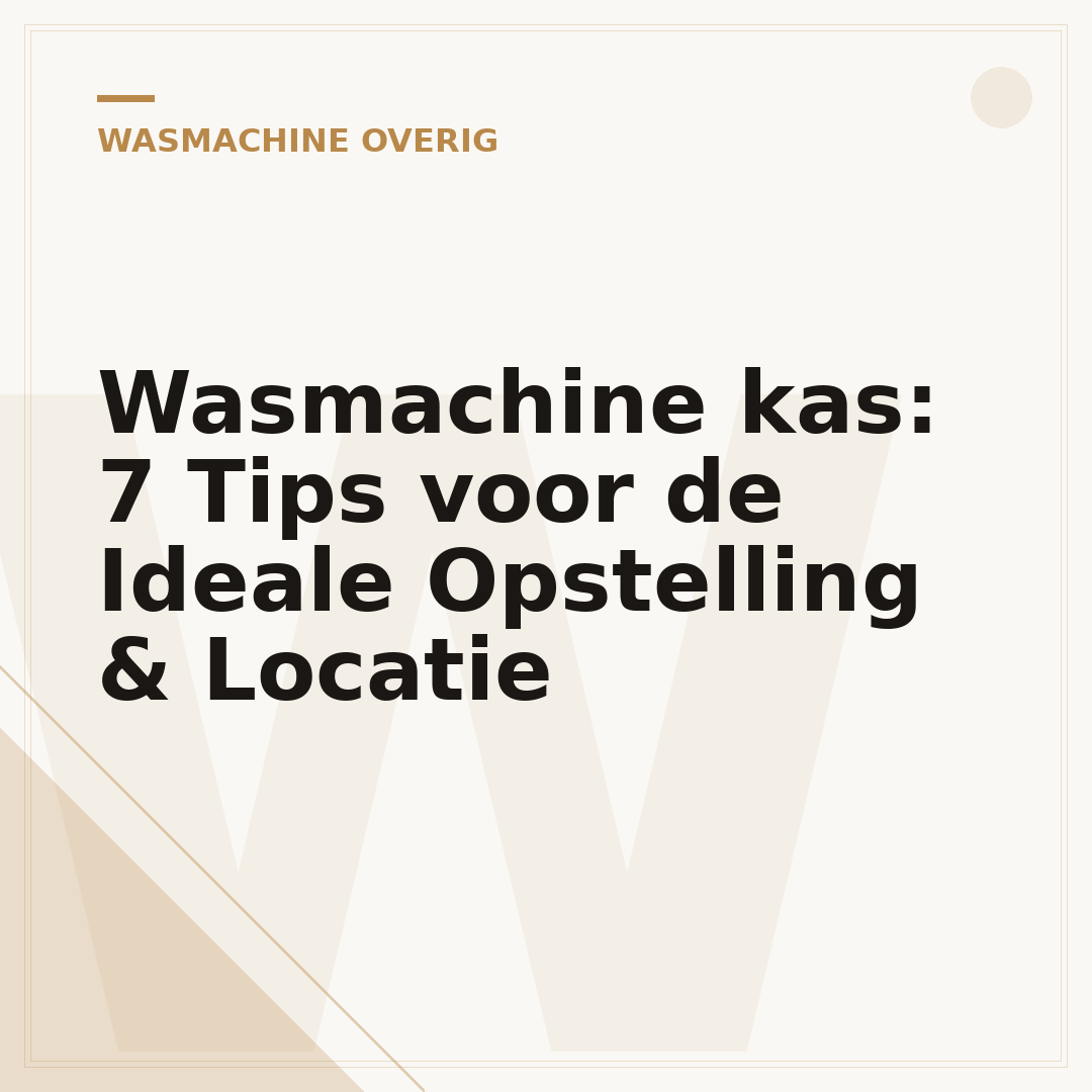 Wasmachine kas: 7 Tips voor de Ideale Opstelling & Locatie