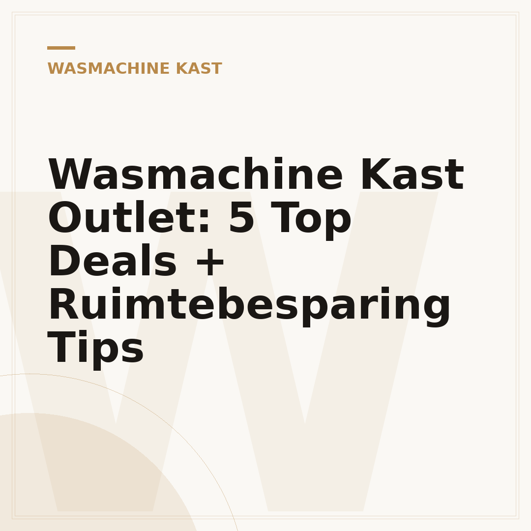 Wasmachine Kast Outlet: 5 Top Deals + Ruimtebesparing Tips