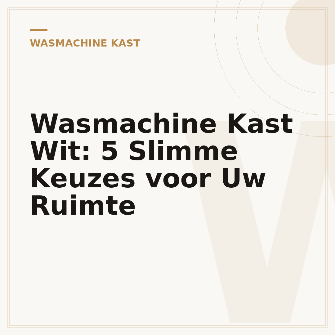 Wasmachine Kast Wit: 5 Slimme Keuzes voor Uw Ruimte