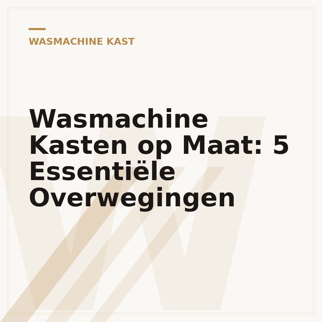 Wasmachine Kasten op Maat: 5 Essentiële Overwegingen