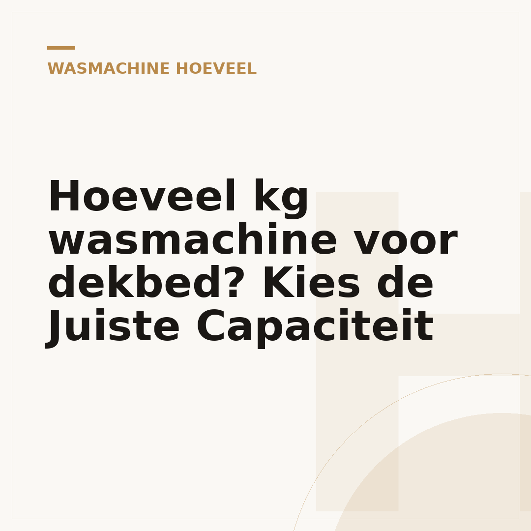 Hoeveel kg wasmachine voor dekbed? Kies de Juiste Capaciteit