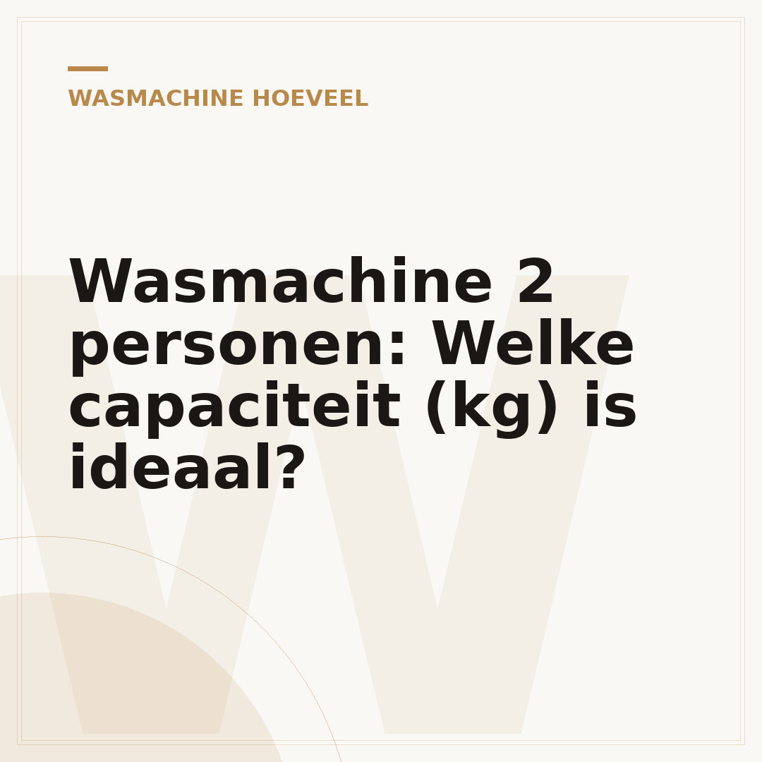 Wasmachine 2 personen: Welke capaciteit (kg) is ideaal?