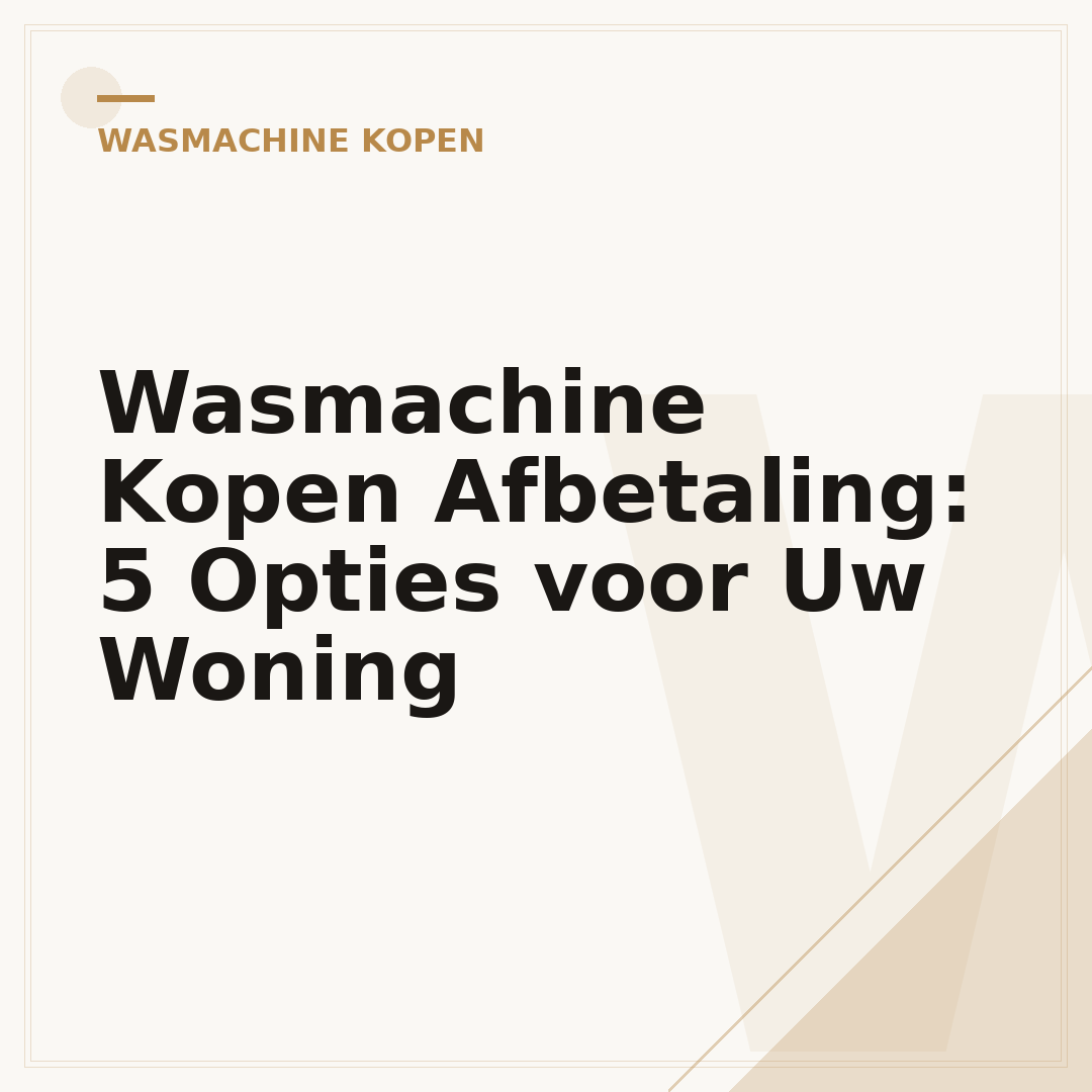 Wasmachine Kopen Afbetaling: 5 Opties voor Uw Woning