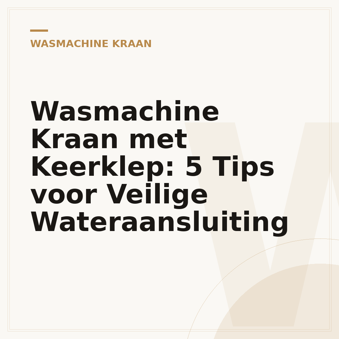 Wasmachine Kraan met Keerklep: 5 Tips voor Veilige Wateraansluiting
