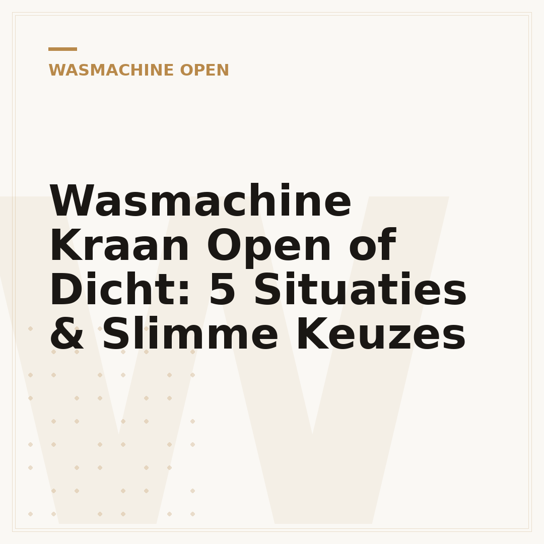 Wasmachine Kraan Open of Dicht: 5 Situaties & Slimme Keuzes
