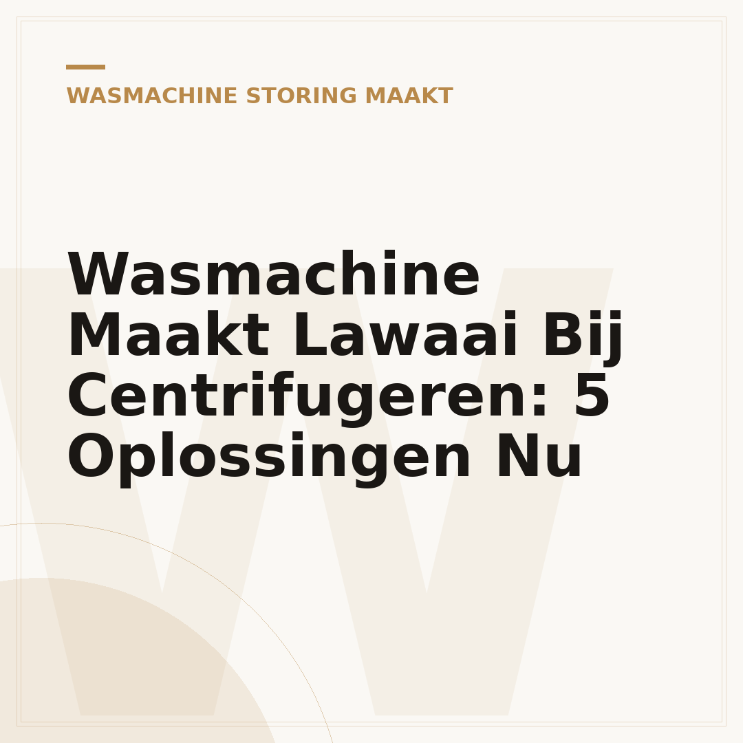 Wasmachine Maakt Lawaai Bij Centrifugeren: 5 Oplossingen Nu