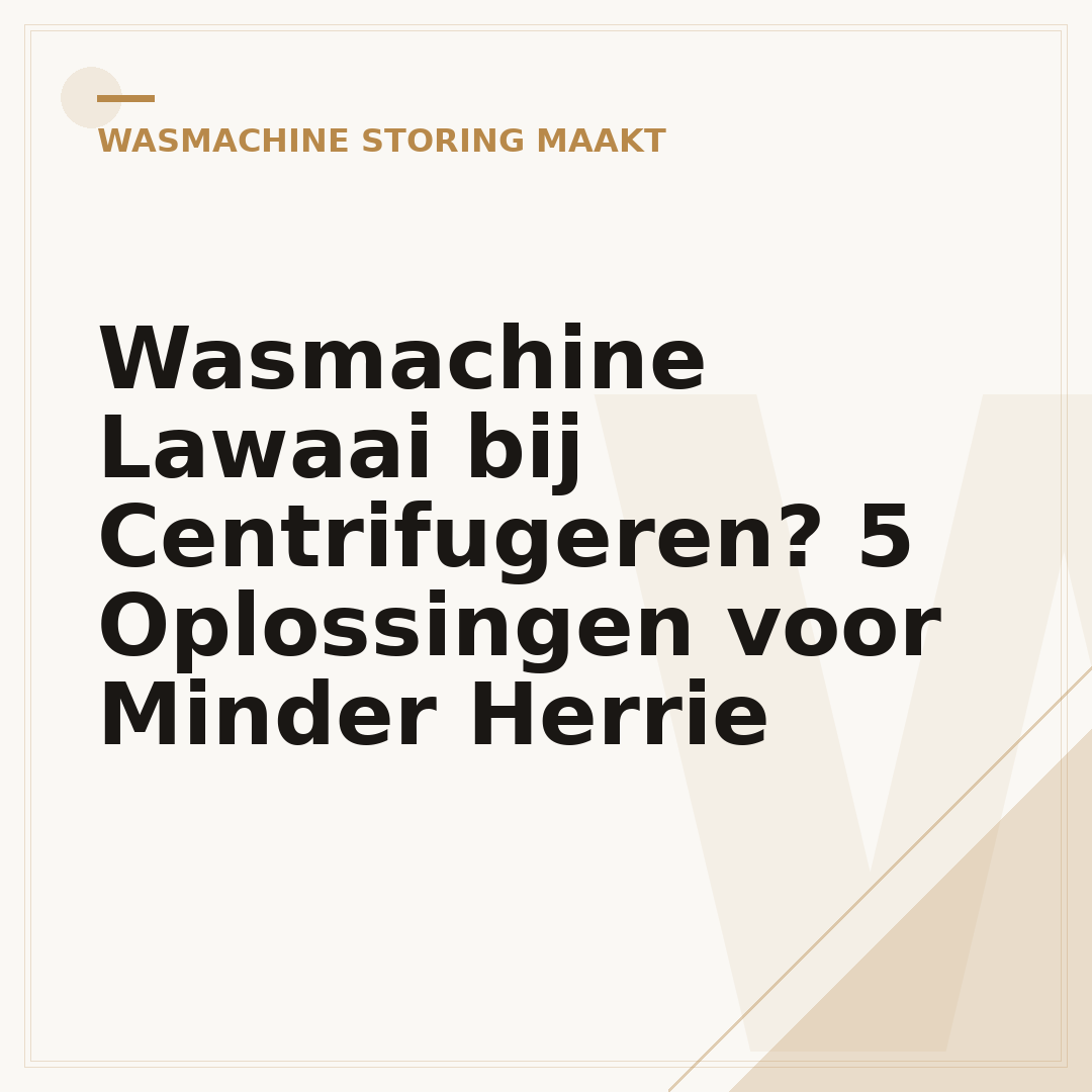 Wasmachine Lawaai bij Centrifugeren? 5 Oplossingen voor Minder Herrie