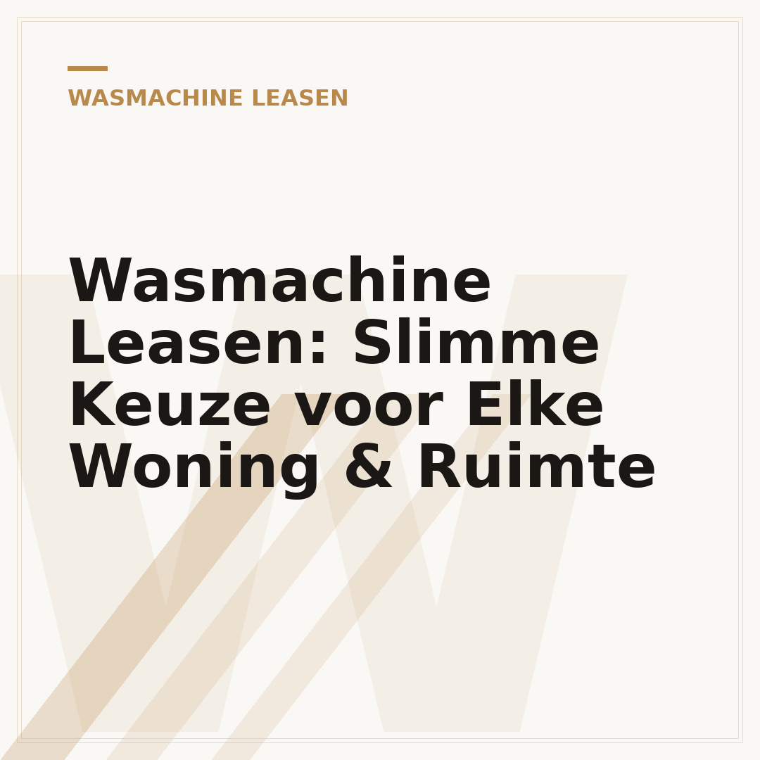 Wasmachine Leasen: Slimme Keuze voor Elke Woning & Ruimte