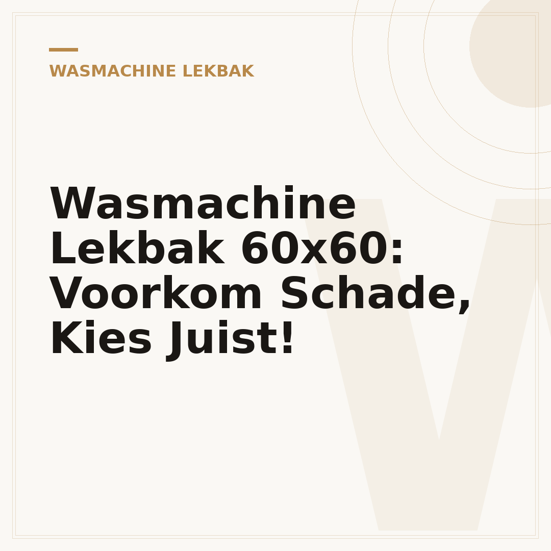 Wasmachine Lekbak 60x60: Voorkom Schade, Kies Juist!