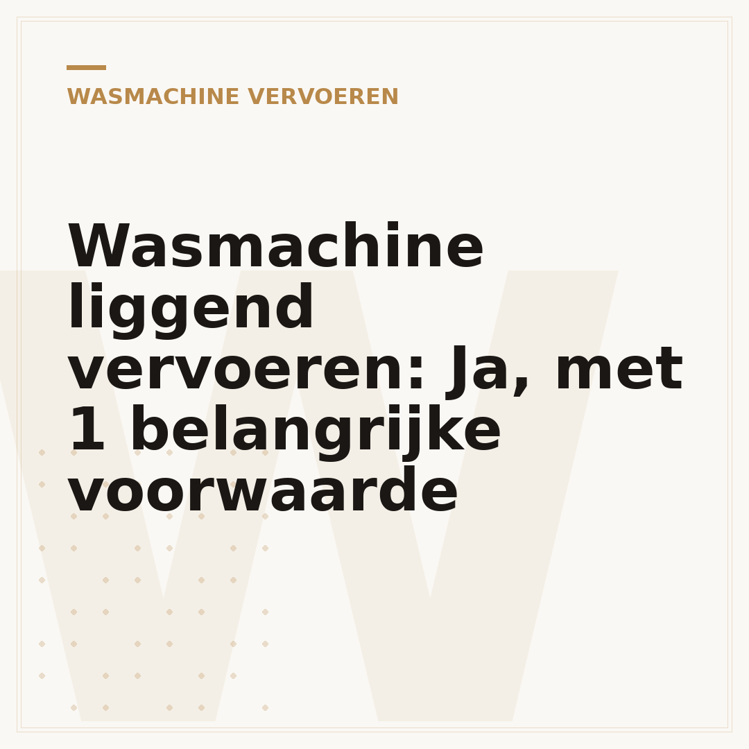 Wasmachine liggend vervoeren: Ja, met 1 belangrijke voorwaarde