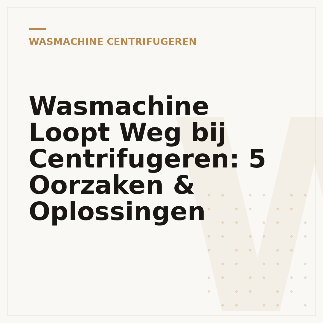Wasmachine Loopt Weg bij Centrifugeren: 5 Oorzaken & Oplossingen