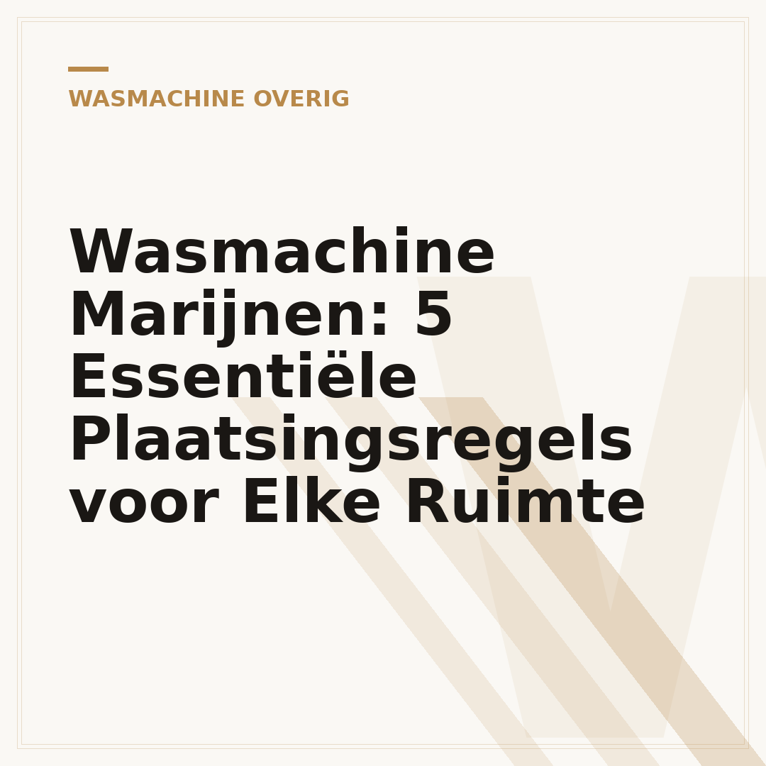 Wasmachine Marijnen: 5 Essentiële Plaatsingsregels voor Elke Ruimte