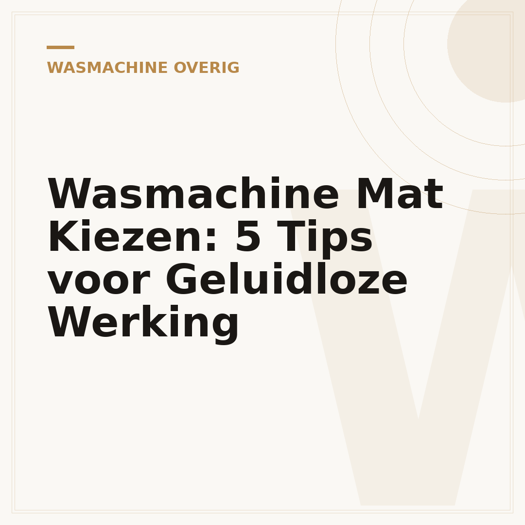 Wasmachine Mat Kiezen: 5 Tips voor Geluidloze Werking