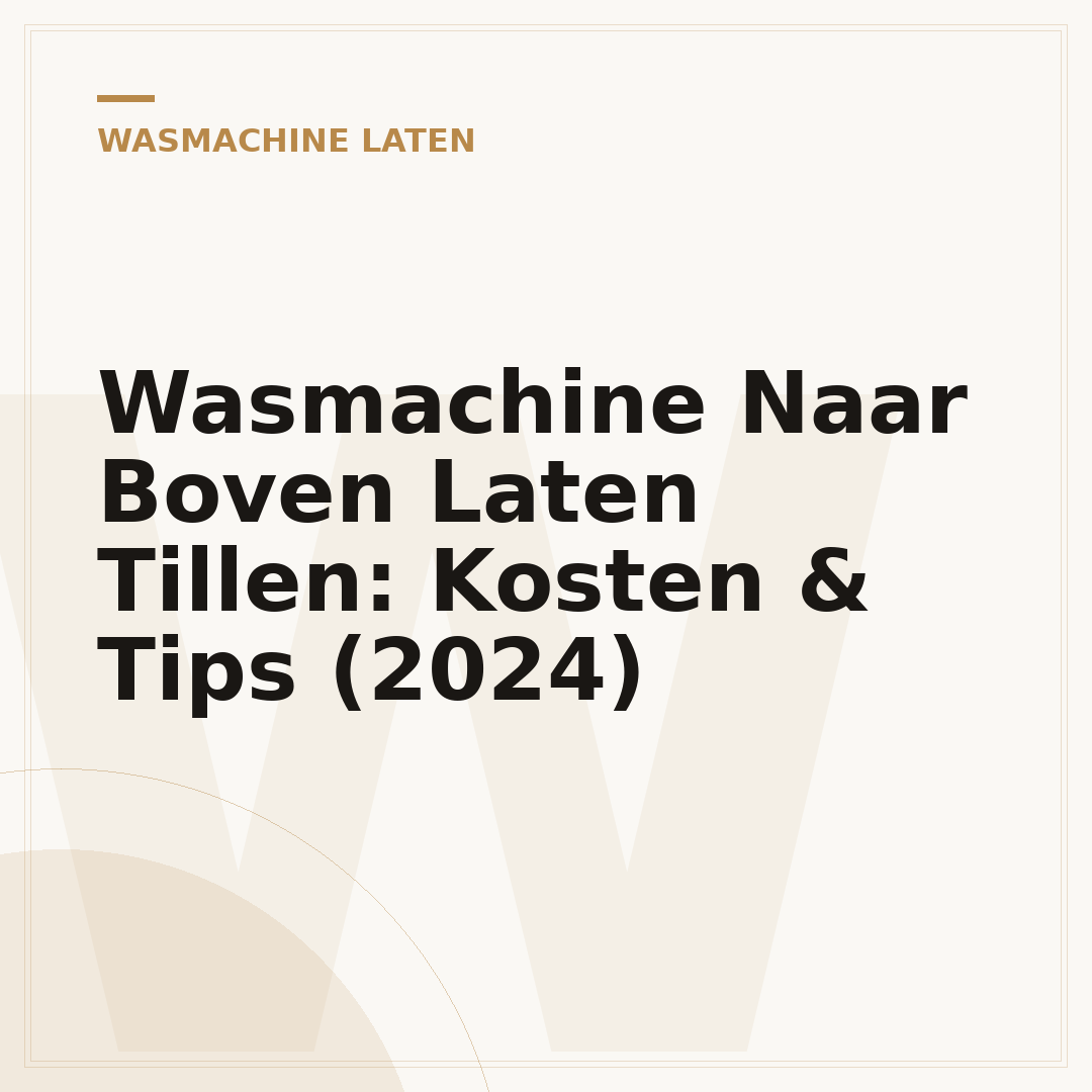 Wasmachine Naar Boven Laten Tillen: Kosten & Tips (2024)