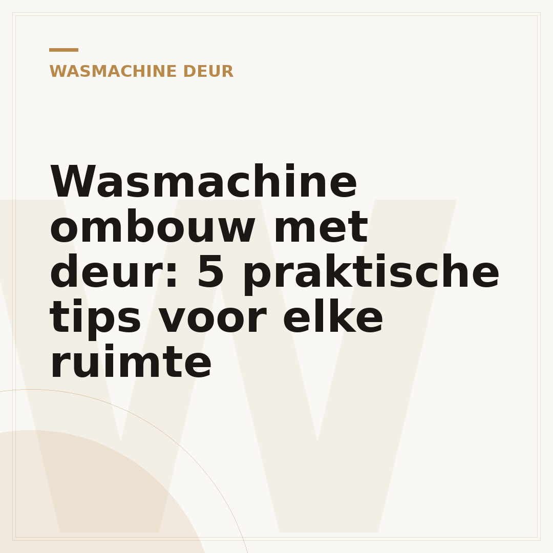 Wasmachine ombouw met deur: 5 praktische tips voor elke ruimte