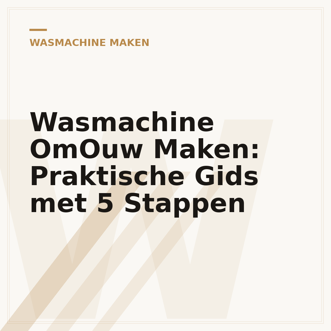 Wasmachine OmOuw Maken: Praktische Gids met 5 Stappen