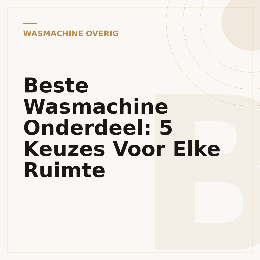 Beste Wasmachine Onderdeel: 5 Keuzes Voor Elke Ruimte