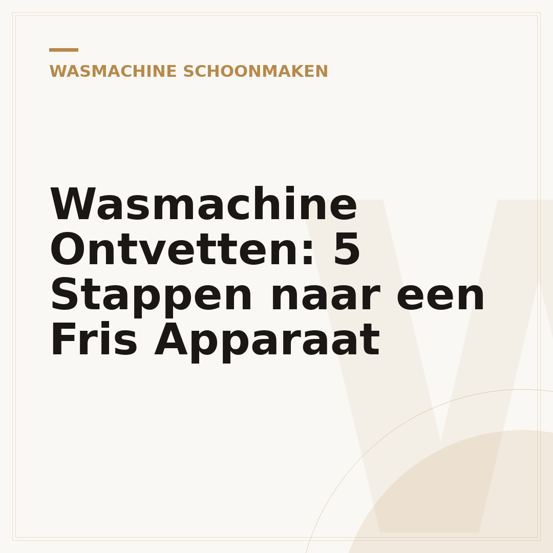 Wasmachine Ontvetten: 5 Stappen naar een Fris Apparaat