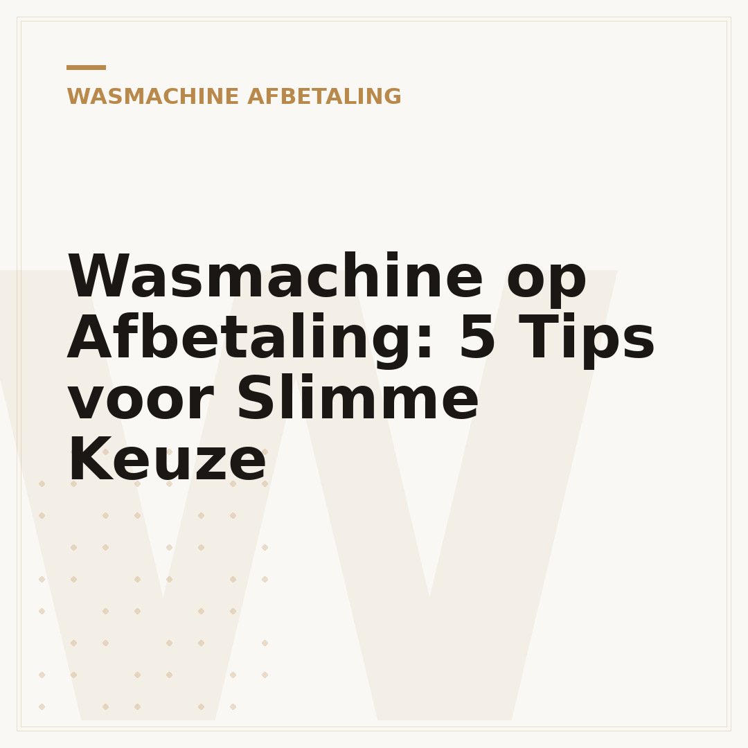 Wasmachine op Afbetaling: 5 Tips voor Slimme Keuze