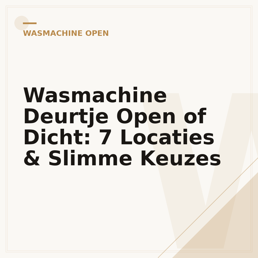 Wasmachine Deurtje Open of Dicht: 7 Locaties & Slimme Keuzes