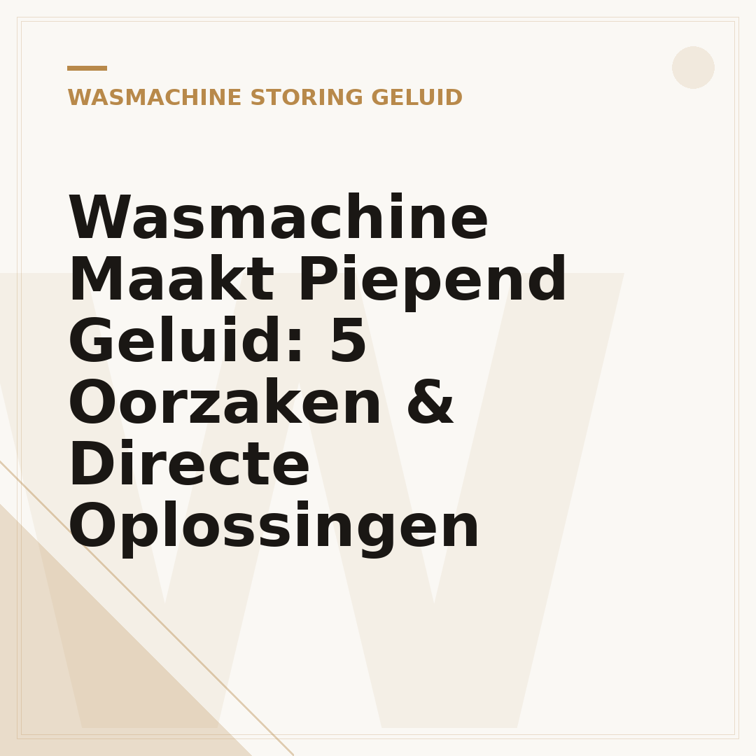 Wasmachine Maakt Piepend Geluid: 5 Oorzaken & Directe Oplossingen