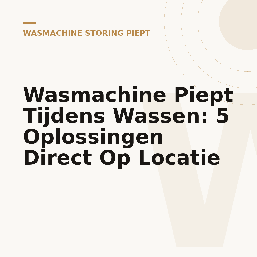 Wasmachine Piept Tijdens Wassen: 5 Oplossingen Direct Op Locatie