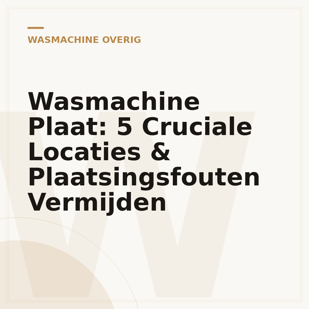Wasmachine Plaat: 5 Cruciale Locaties & Plaatsingsfouten Vermijden