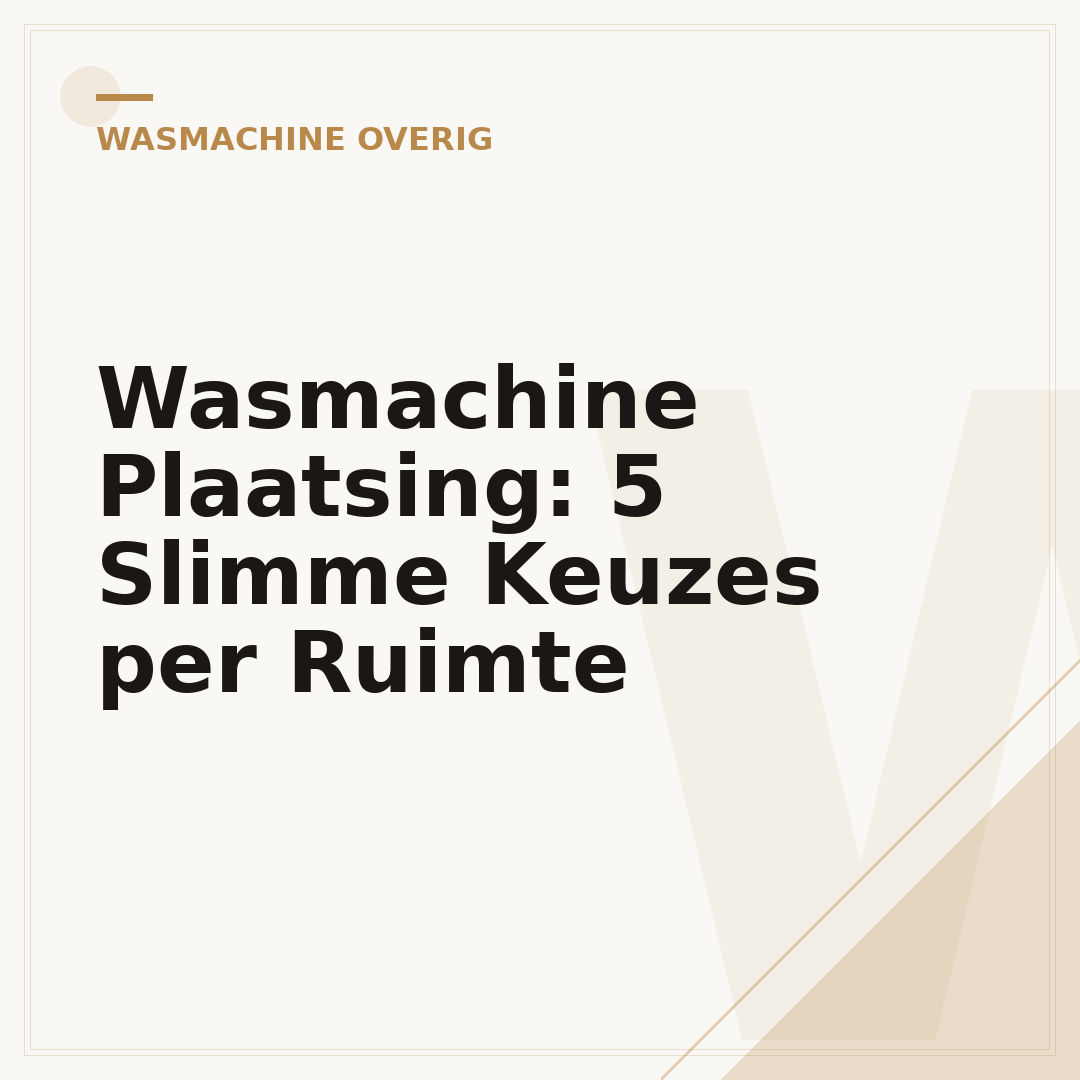 Wasmachine Plaatsing: 5 Slimme Keuzes per Ruimte