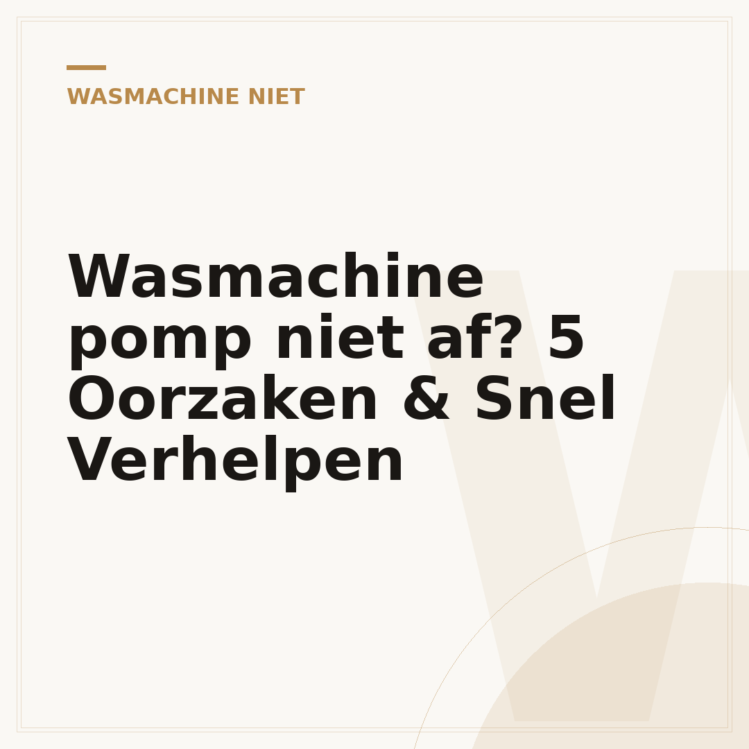 Wasmachine pomp niet af? 5 Oorzaken & Snel Verhelpen