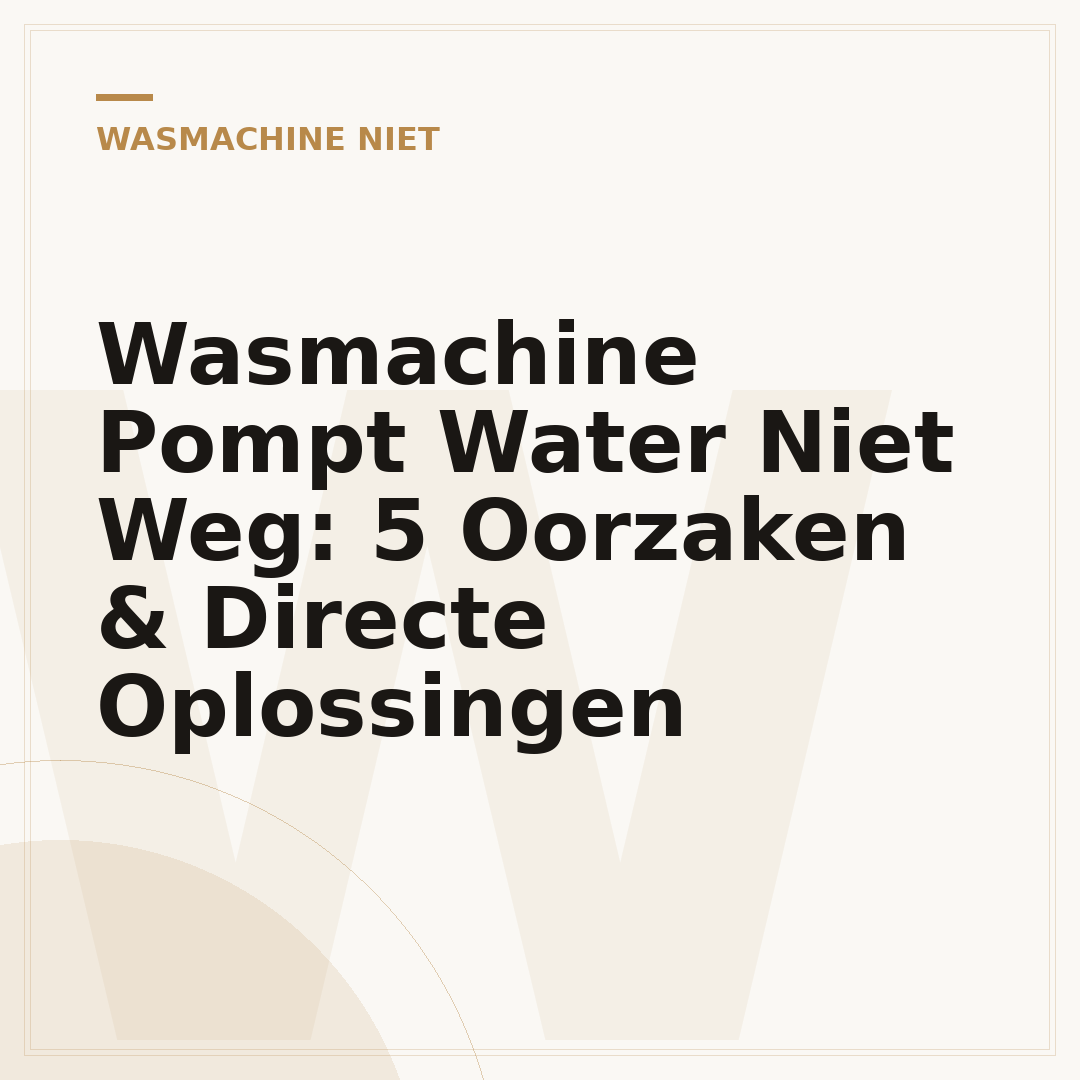 Wasmachine Pompt Water Niet Weg: 5 Oorzaken & Directe Oplossingen