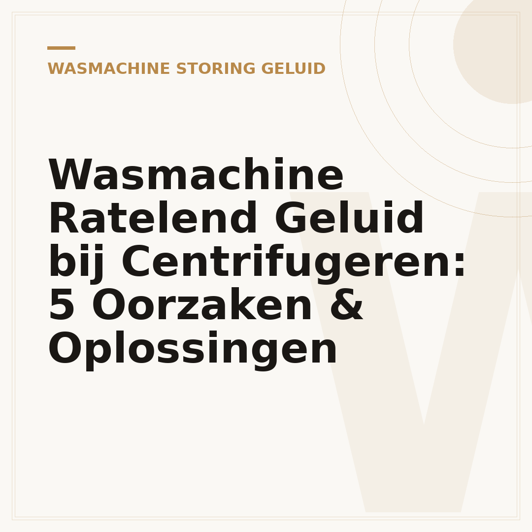 Wasmachine Ratelend Geluid bij Centrifugeren: 5 Oorzaken & Oplossingen