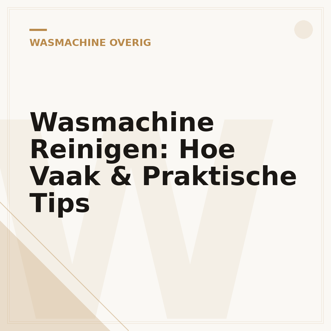 Wasmachine Reinigen: Hoe Vaak & Praktische Tips