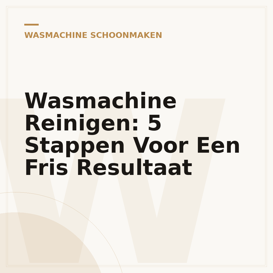 Wasmachine Reinigen: 5 Stappen Voor Een Fris Resultaat