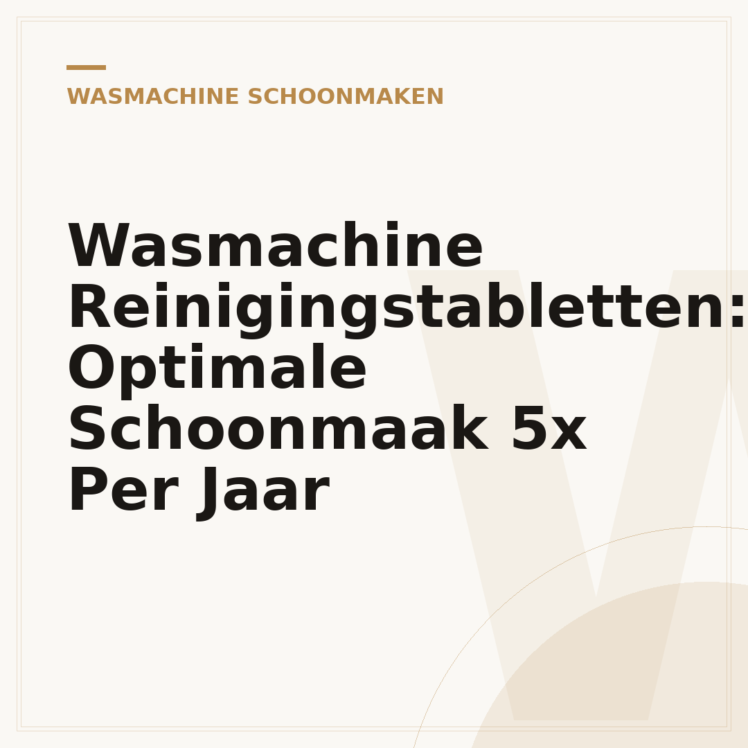 Wasmachine Reinigingstabletten: Optimale Schoonmaak 5x Per Jaar