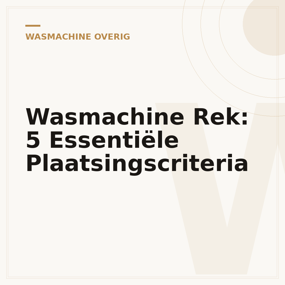 Wasmachine Rek: 5 Essentiële Plaatsingscriteria