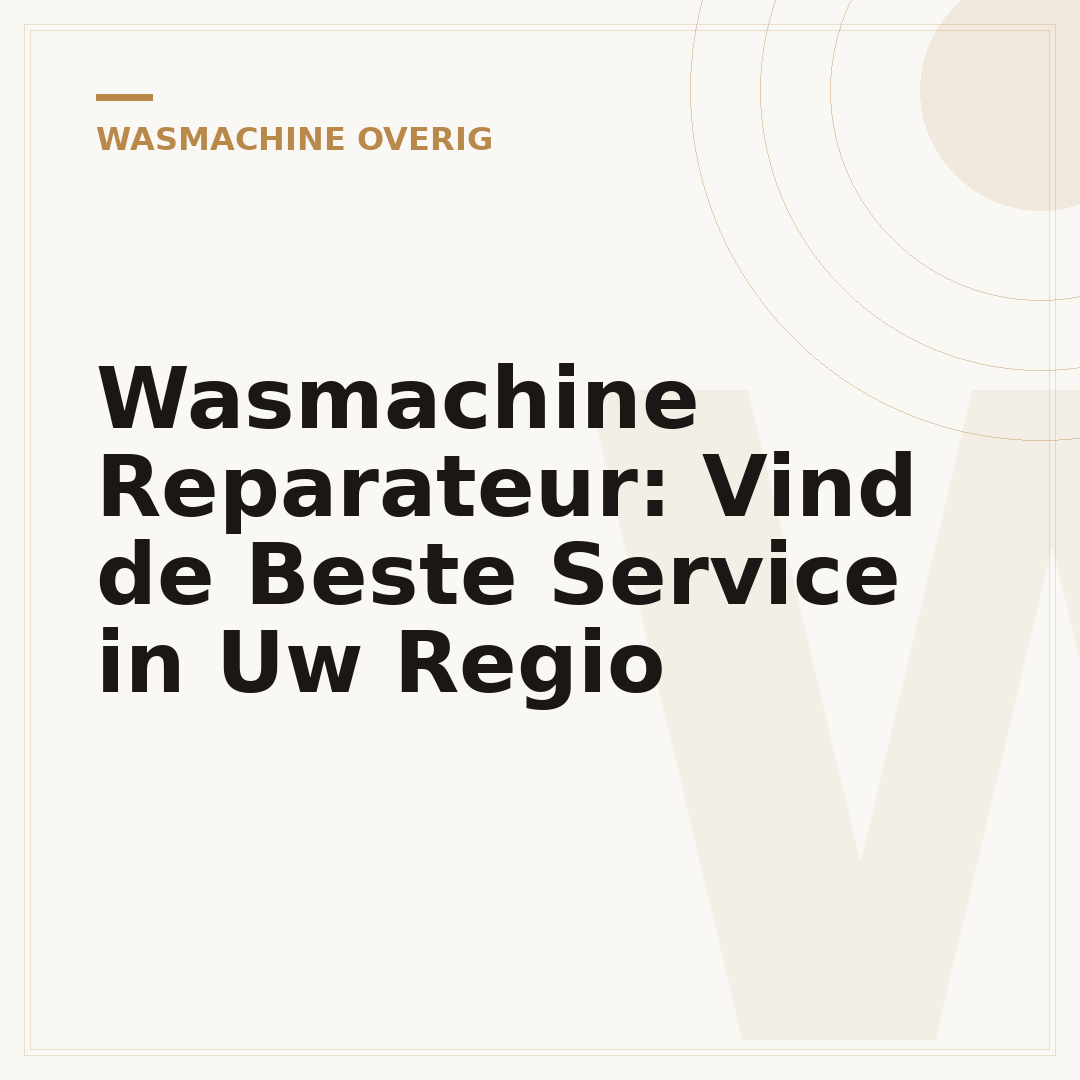 Wasmachine Reparateur: Vind de Beste Service in Uw Regio