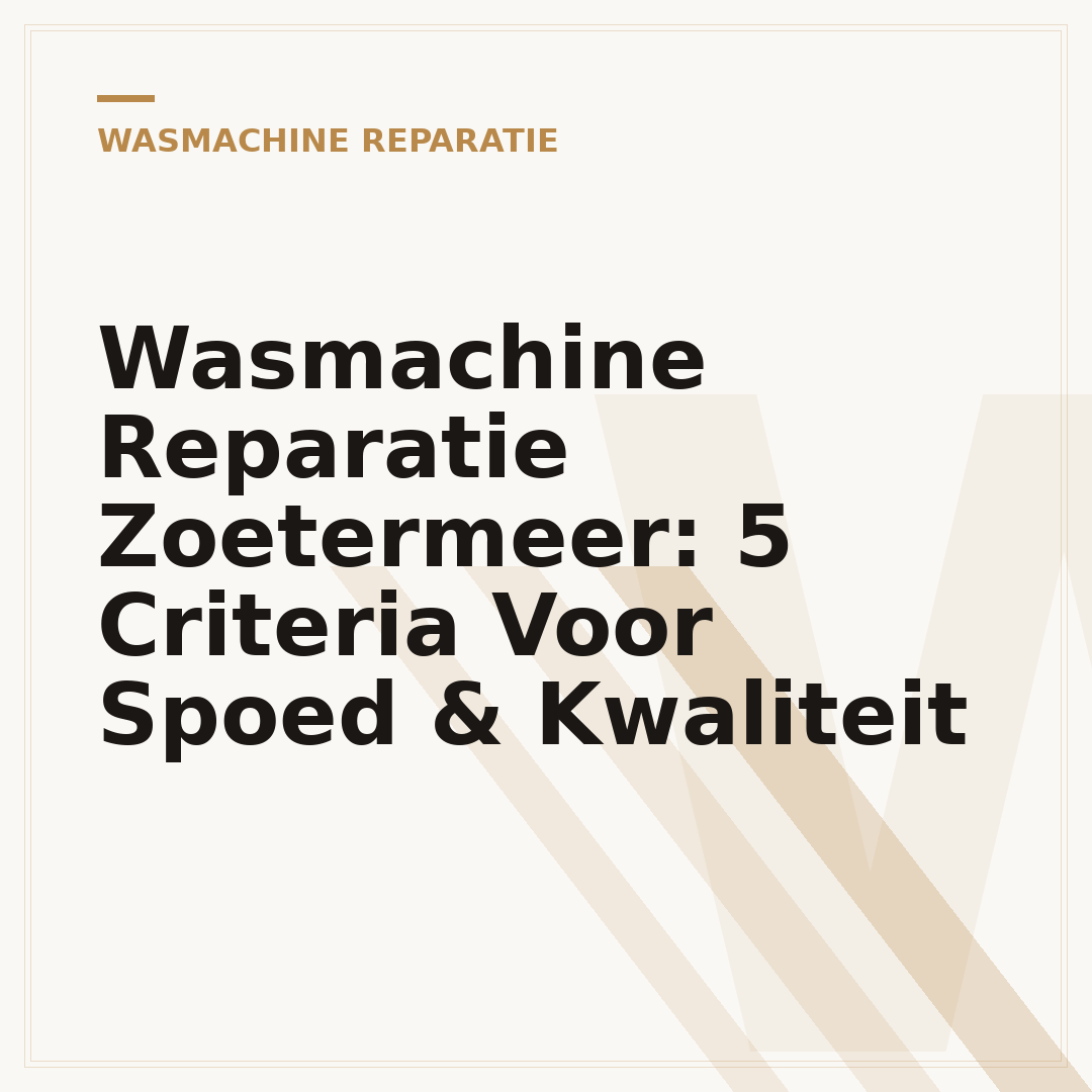 Wasmachine Reparatie Zoetermeer: 5 Criteria Voor Spoed & Kwaliteit