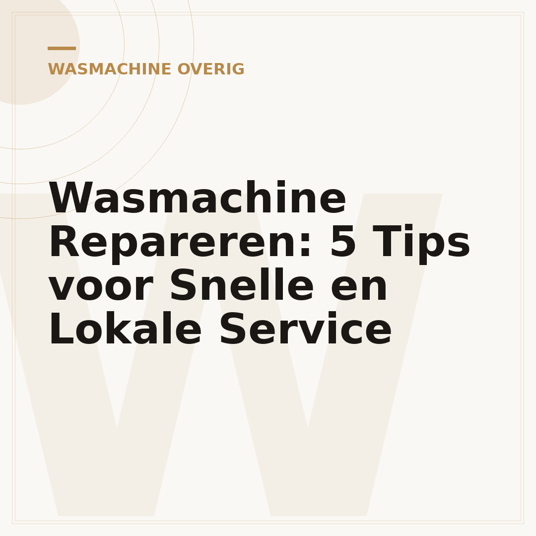 Wasmachine Repareren: 5 Tips voor Snelle en Lokale Service