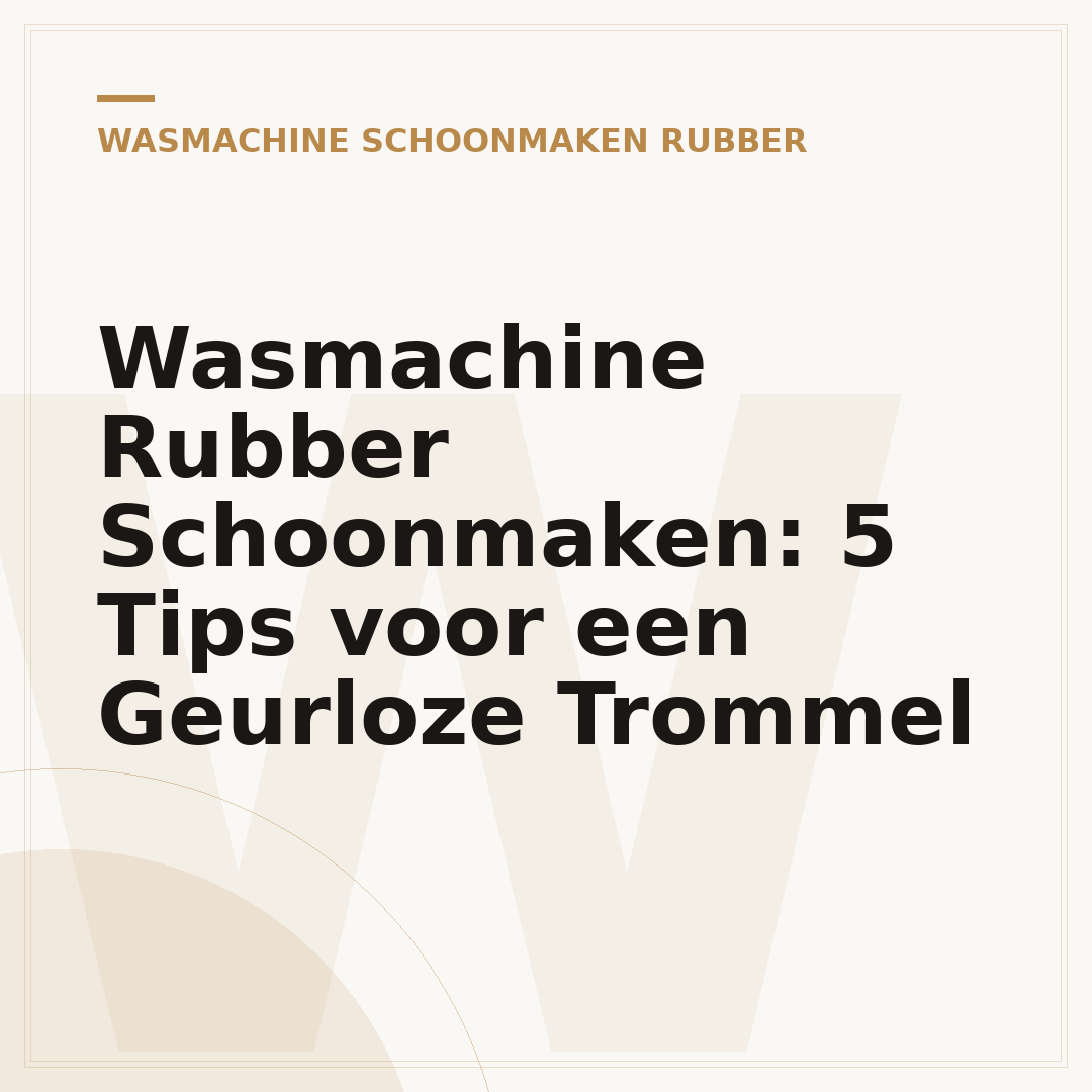 Wasmachine Rubber Schoonmaken: 5 Tips voor een Geurloze Trommel