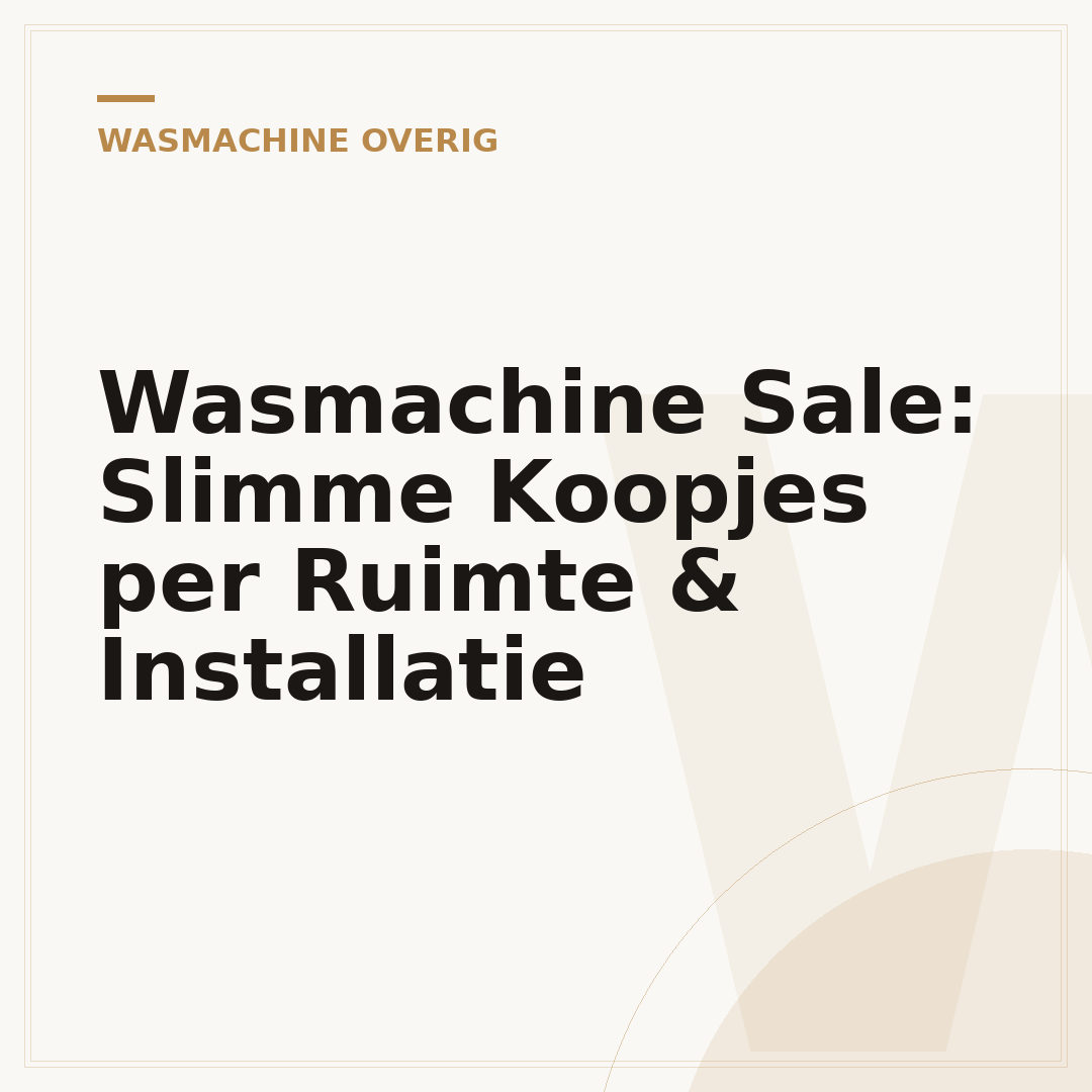 Wasmachine Sale: Slimme Koopjes per Ruimte & Installatie
