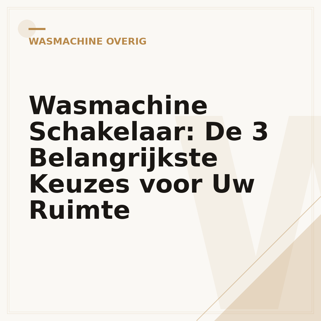 Wasmachine Schakelaar: De 3 Belangrijkste Keuzes voor Uw Ruimte