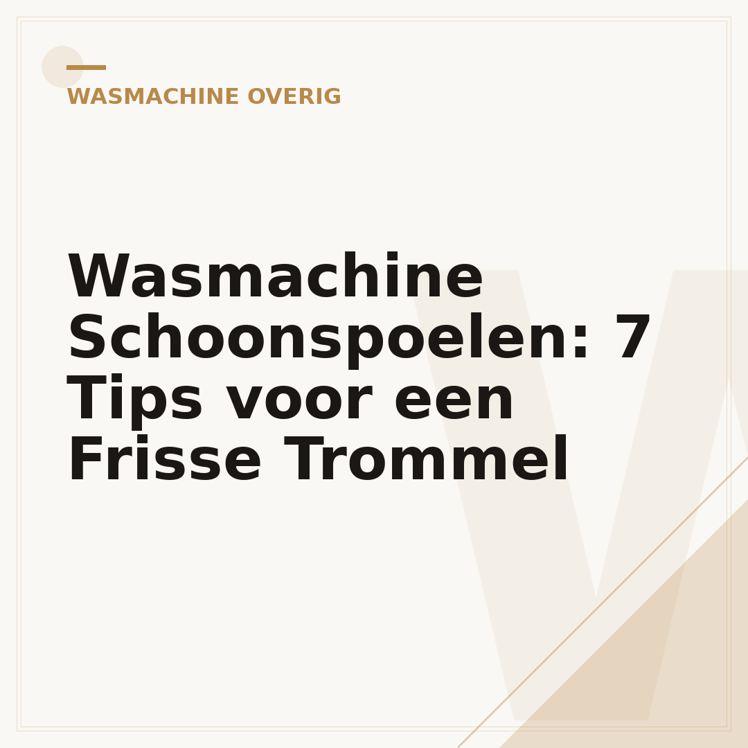 Wasmachine Schoonspoelen: 7 Tips voor een Frisse Trommel