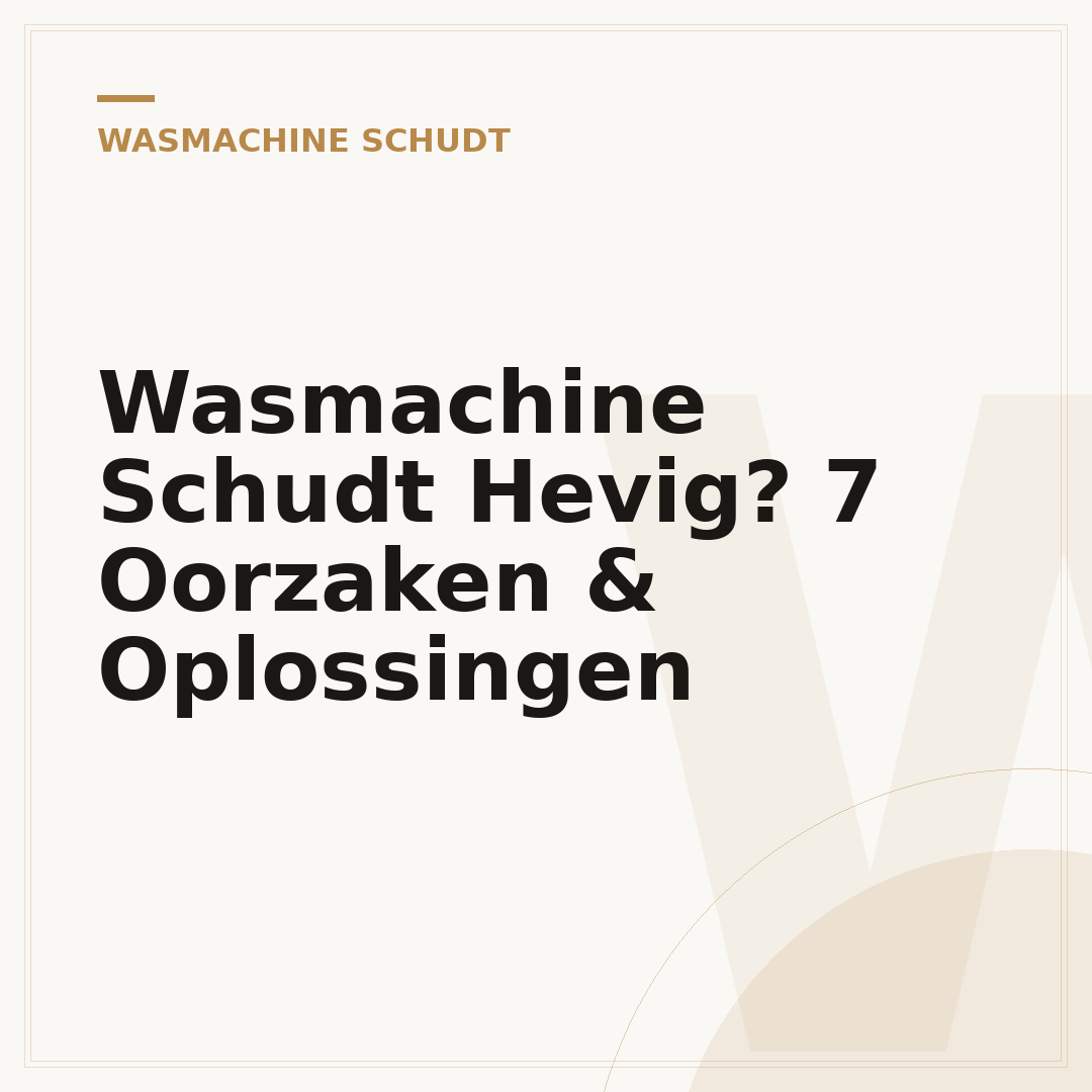 Wasmachine Schudt Hevig? 7 Oorzaken & Oplossingen