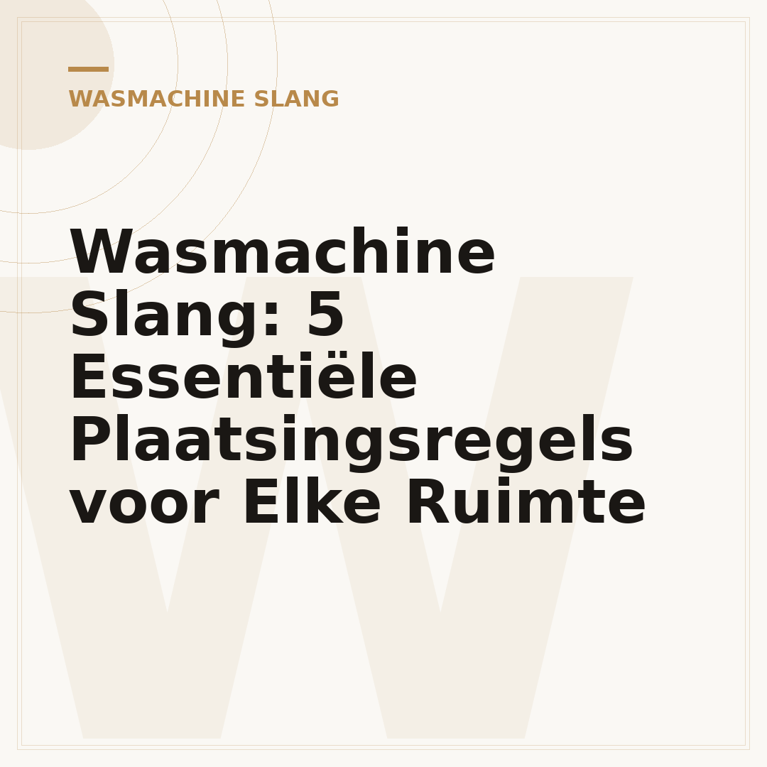 Wasmachine Slang: 5 Essentiële Plaatsingsregels voor Elke Ruimte