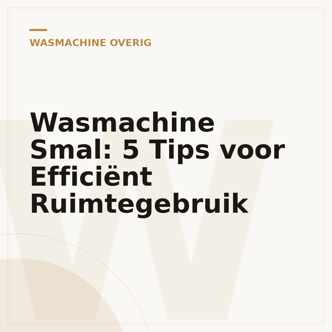Wasmachine Smal: 5 Tips voor Efficiënt Ruimtegebruik