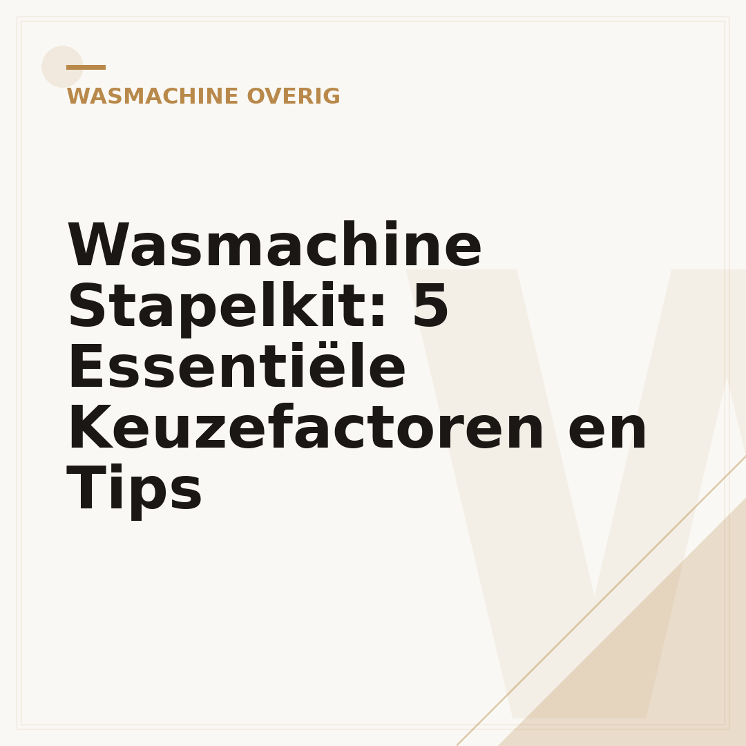 Wasmachine Stapelkit: 5 Essentiële Keuzefactoren en Tips