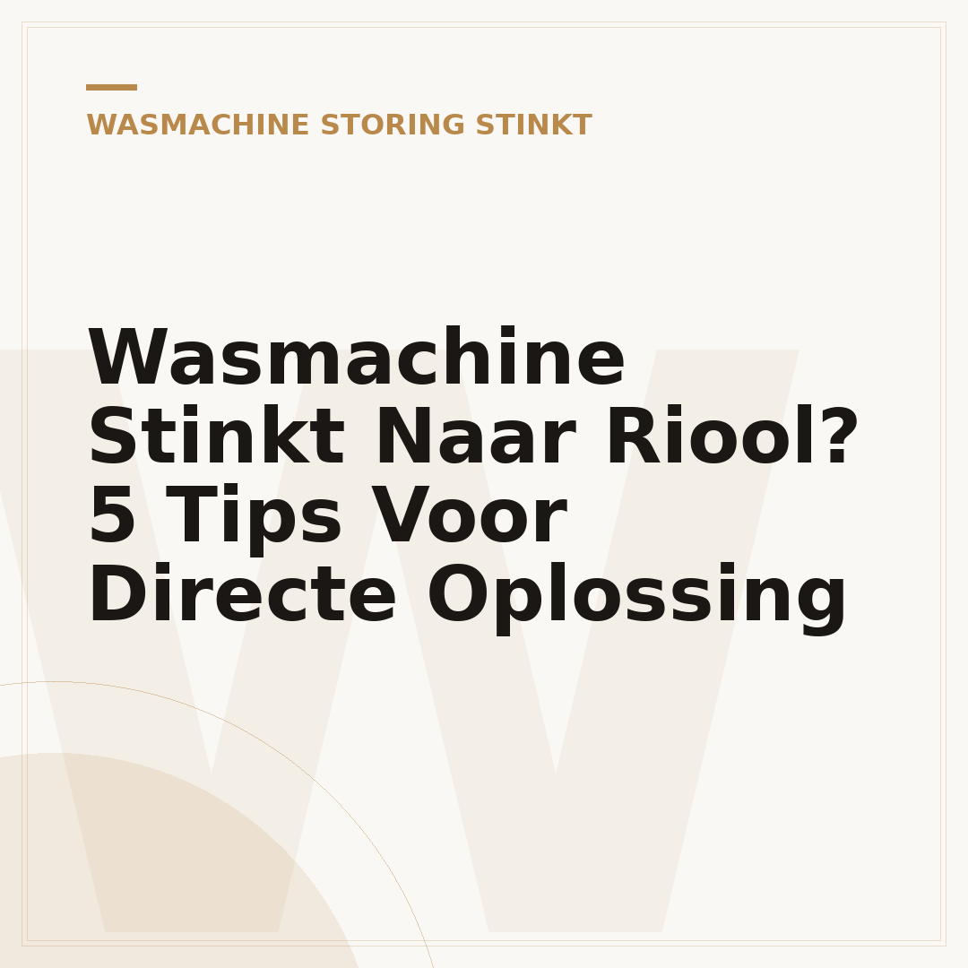 Wasmachine Stinkt Naar Riool? 5 Tips Voor Directe Oplossing