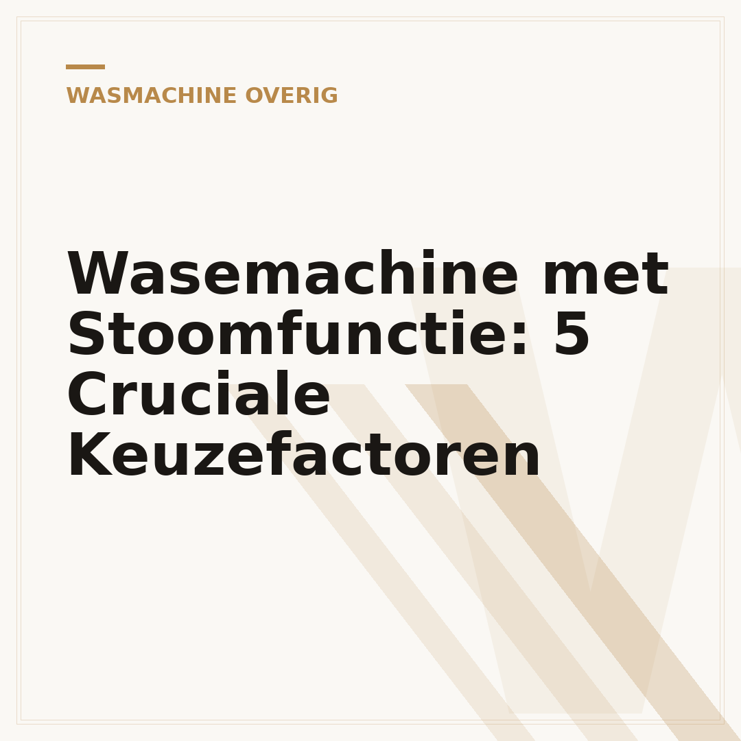 Wasemachine met Stoomfunctie: 5 Cruciale Keuzefactoren